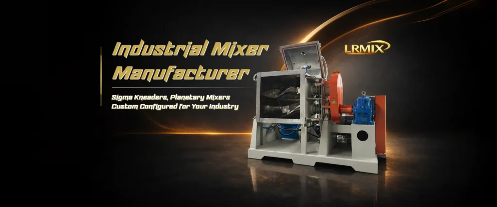 LRMIX industrial mixer manufacturer sigma kneader planetary mixer